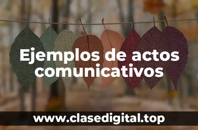 Ejemplos de actos comunicativos