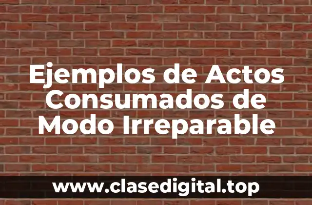 Ejemplos de Actos Consumados de Modo Irreparable