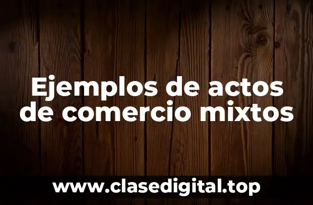 Ejemplos de actos de comercio mixtos