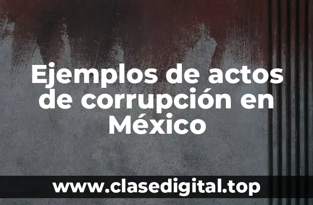 Ejemplos de actos de corrupción en México