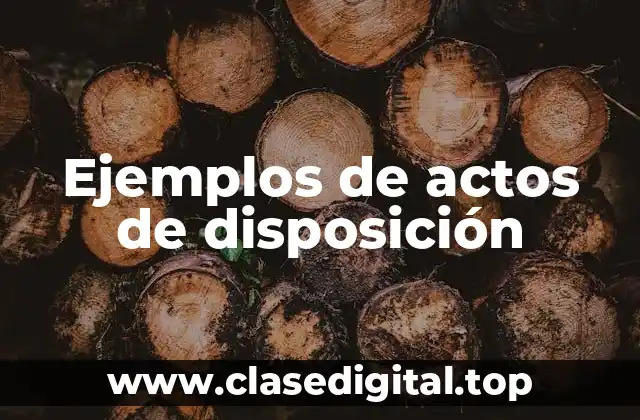 Ejemplos de actos de disposición