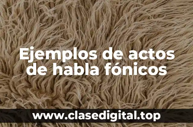 Ejemplos de actos de habla fónicos
