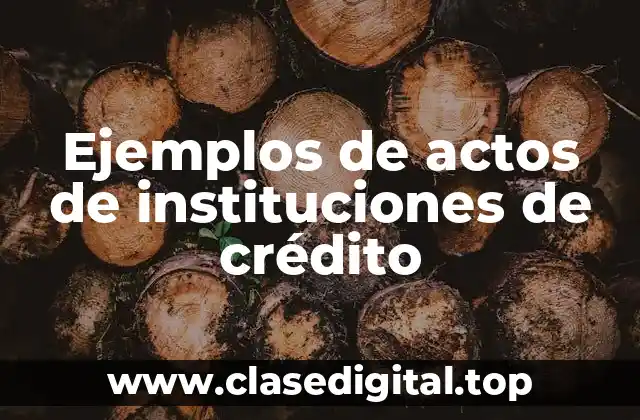 Ejemplos de actos de instituciones de crédito