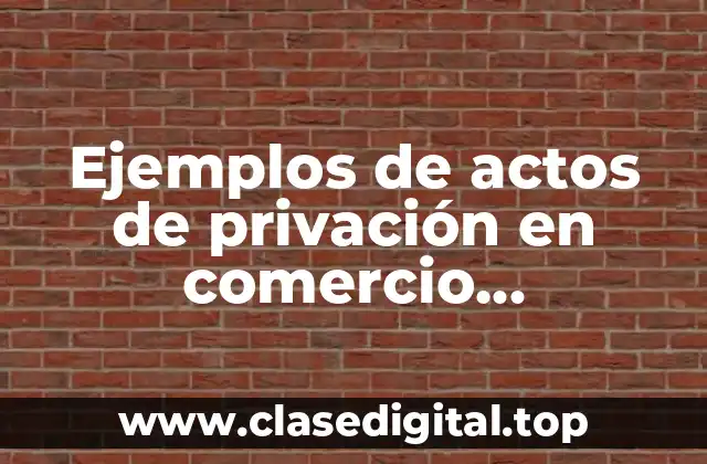 Ejemplos de actos de privación en comercio internacional