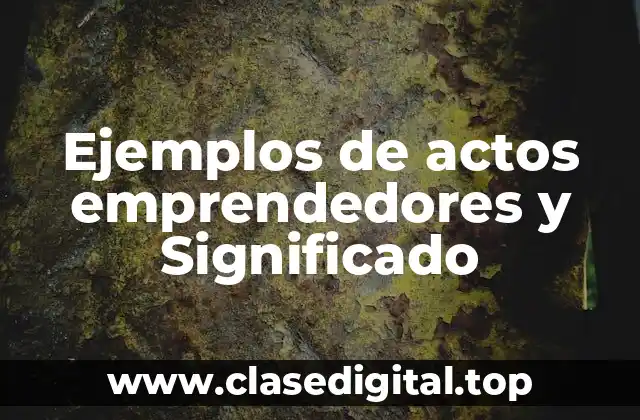 Ejemplos de actos emprendedores