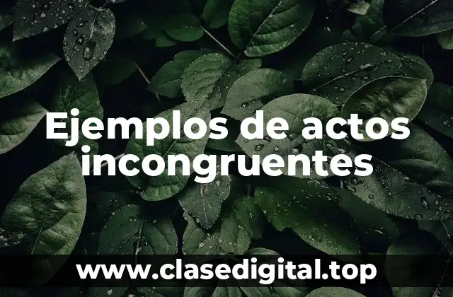 Ejemplos de actos incongruentes