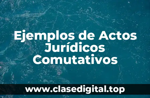 Ejemplos de Actos Jurídicos Comutativos