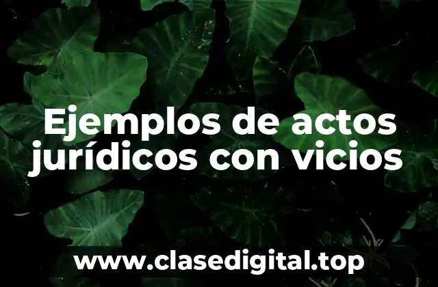 Ejemplos de actos jurídicos con vicios
