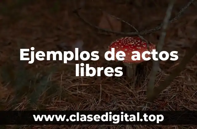 Ejemplos de actos libres