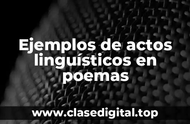 Ejemplos de actos linguísticos en poemas