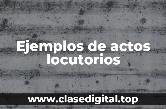 Ejemplos de actos locutorios
