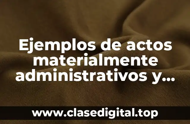 Ejemplos de actos materialmente administrativos y Significado
