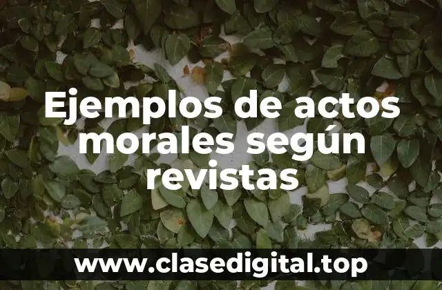Ejemplos de actos morales según revistas