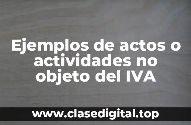 Ejemplos de actos o actividades no objeto del IVA