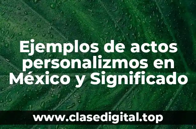 Ejemplos de actos personalizmos en México y Significado