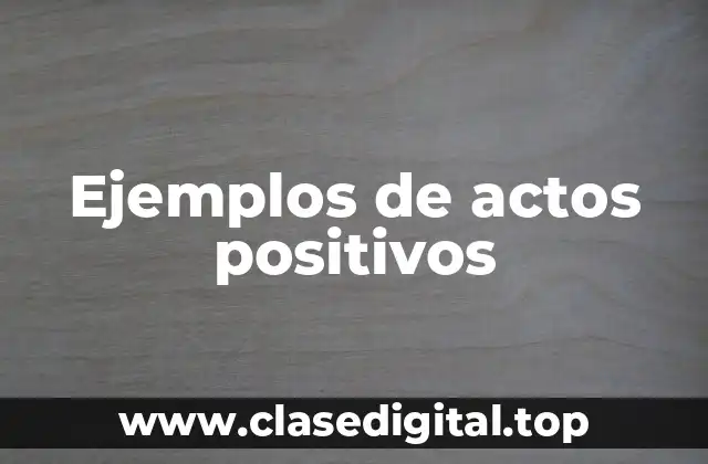 Ejemplos de actos positivos