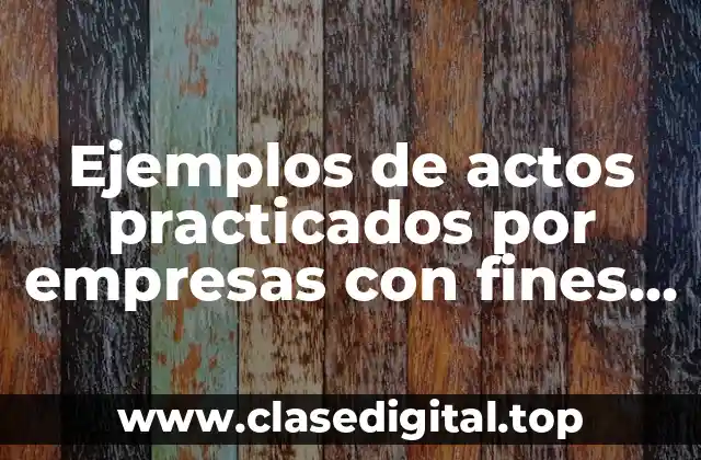 Ejemplos de actos practicados por empresas con fines de lucro