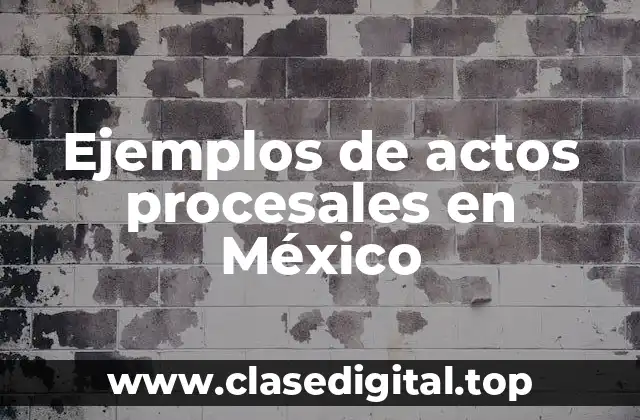 Ejemplos de actos procesales en México