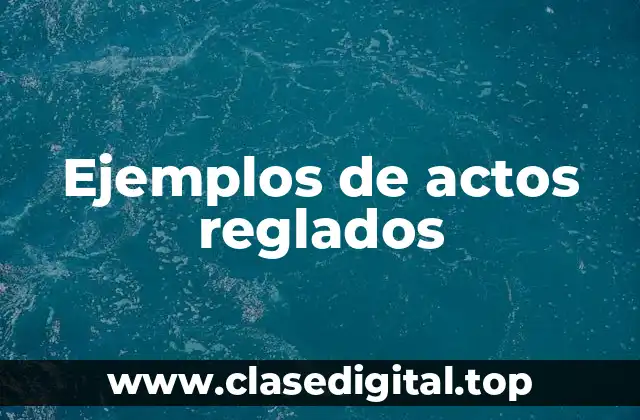 Ejemplos de actos reglados