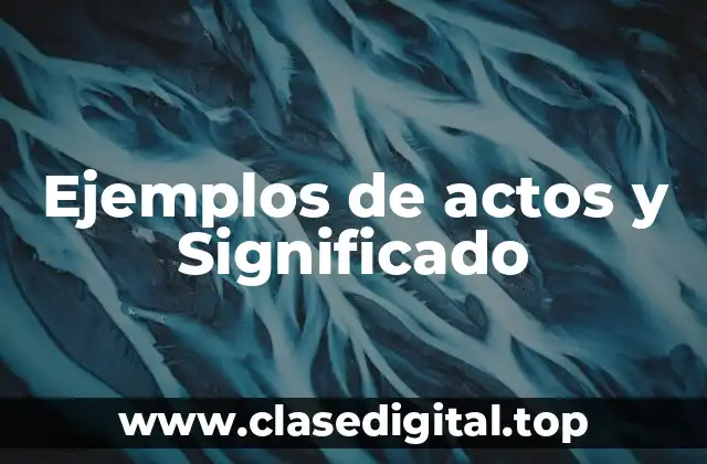 Ejemplos de actos y Significado