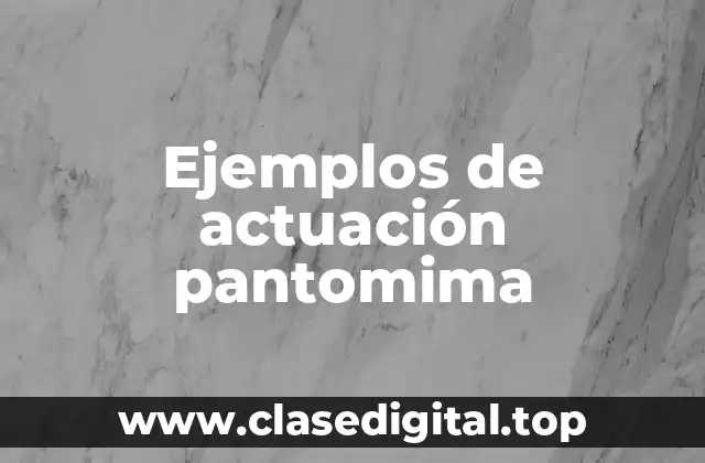 Ejemplos de actuación pantomima