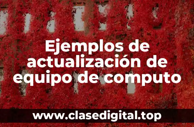 Ejemplos de actualización de equipo de computo