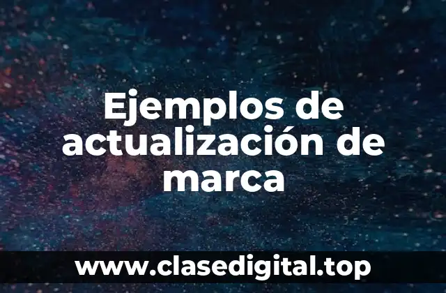 Ejemplos de actualización de marca