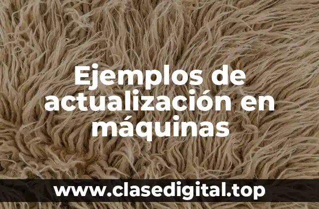 Ejemplos de actualización en máquinas