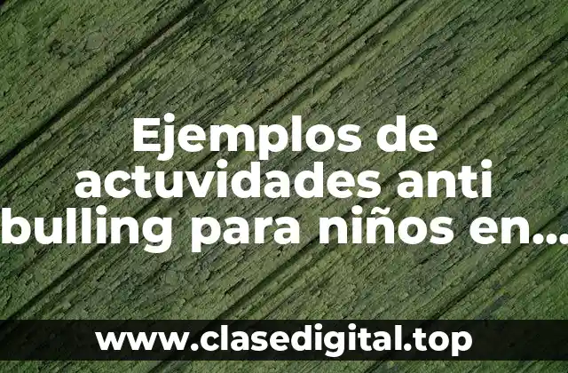 Ejemplos de actuvidades anti bulling para niños en preescolar
