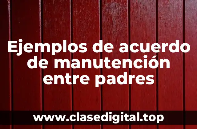 Ejemplos de acuerdo de manutención entre padres