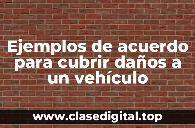 Ejemplos de acuerdo para cubrir daños a un vehículo