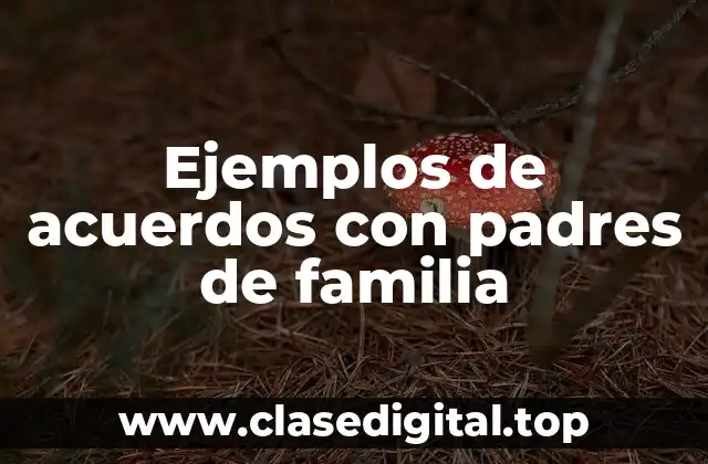 Ejemplos de acuerdos con padres de familia