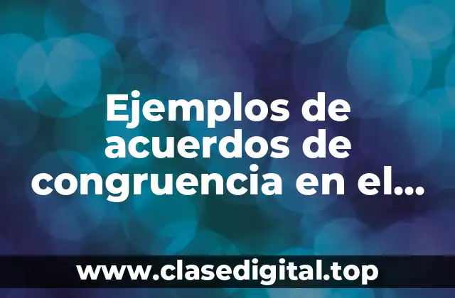 Ejemplos de acuerdos de congruencia en el plan de mejora y Significado