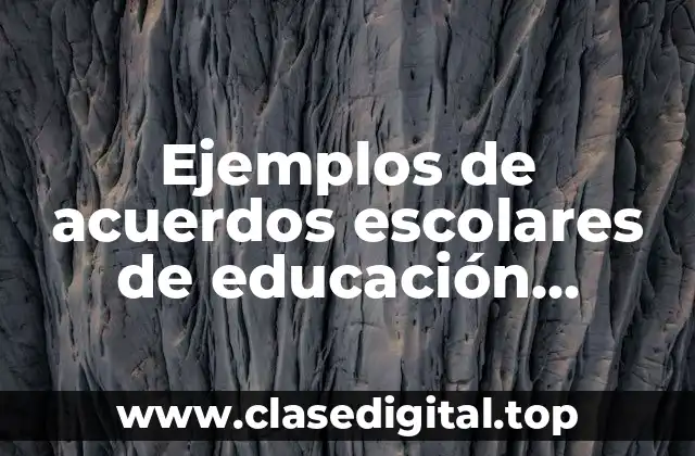 Ejemplos de acuerdos escolares de educación primaria en México