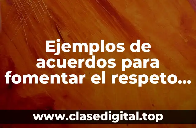 Ejemplos de acuerdos para fomentar el respeto entre países