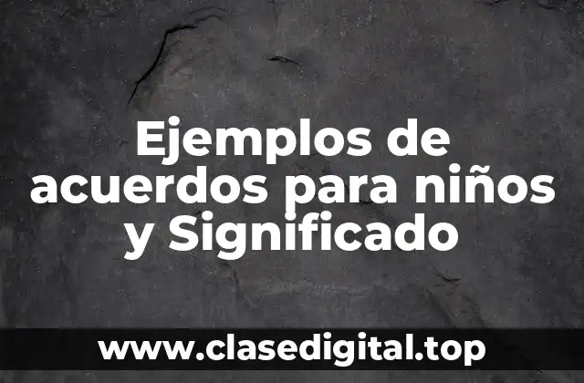 Ejemplos de acuerdos para niños