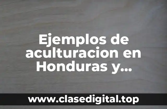 Ejemplos de aculturacion en Honduras y Significado