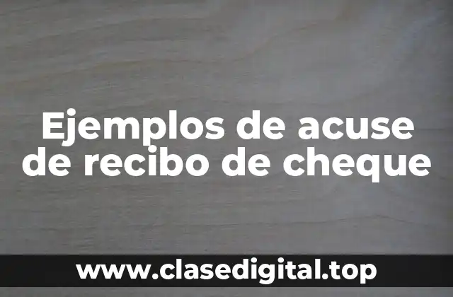 Ejemplos de acuse de recibo de cheque
