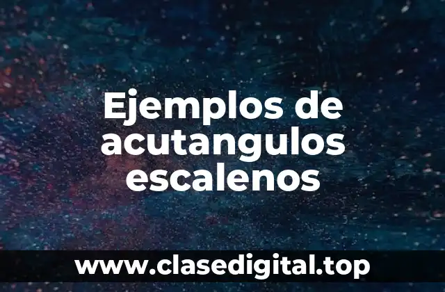 Ejemplos de acutangulos escalenos