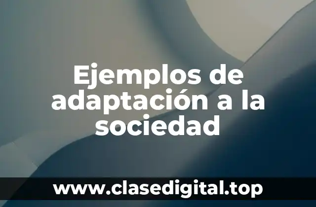 Ejemplos de adaptación a la sociedad