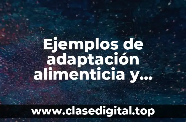 Ejemplos de adaptación alimenticia y Significado
