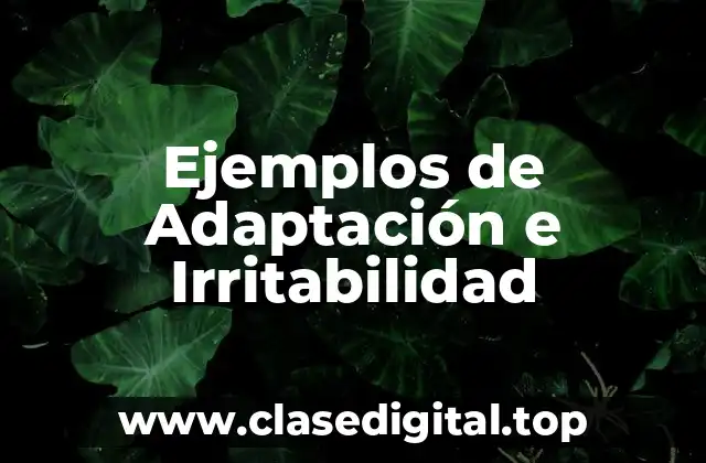 Ejemplos de Adaptación e Irritabilidad