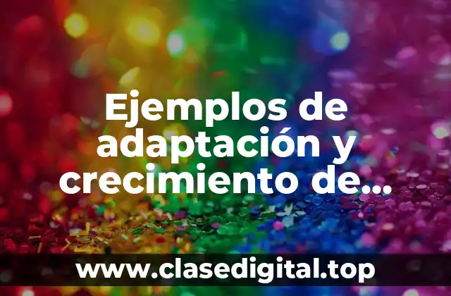 Ejemplos de adaptación y crecimiento de biología y Significado