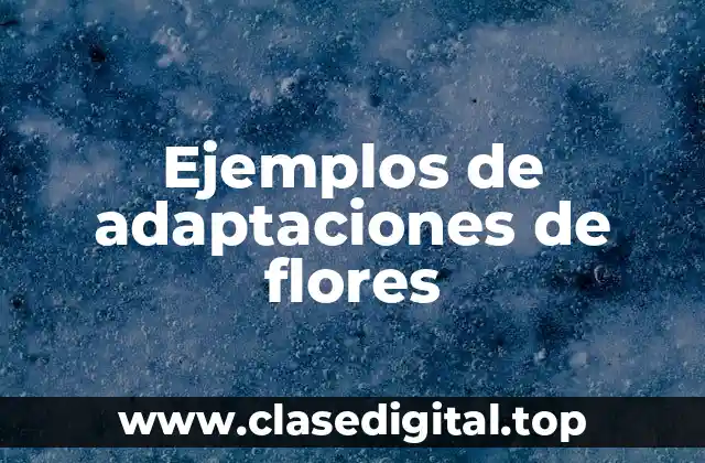 Ejemplos de adaptaciones de flores