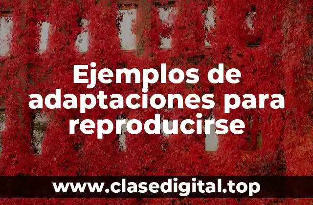 Ejemplos de adaptaciones para reproducirse