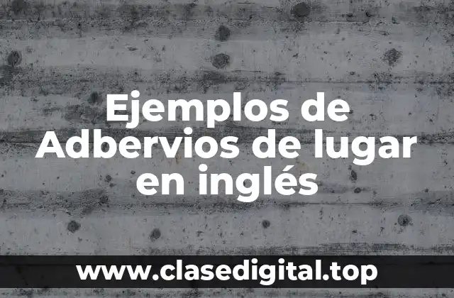 Ejemplos de Adbervios de lugar en inglés