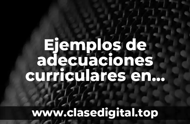 Ejemplos de adecuaciones curriculares en primaria matemáticas