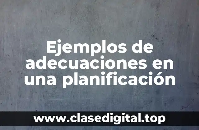 Ejemplos de adecuaciones en una planificación