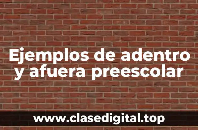 Ejemplos de adentro y afuera preescolar