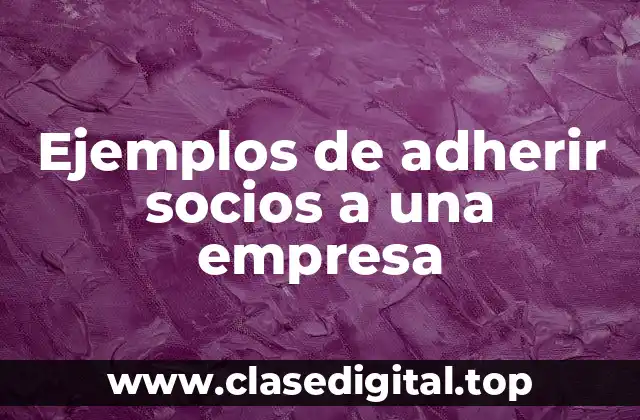 Ejemplos de adherir socios a una empresa